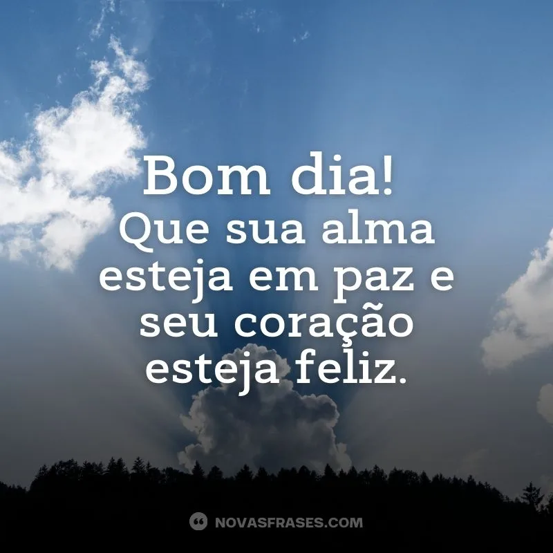 Bom dia, que seu coração esteja feliz