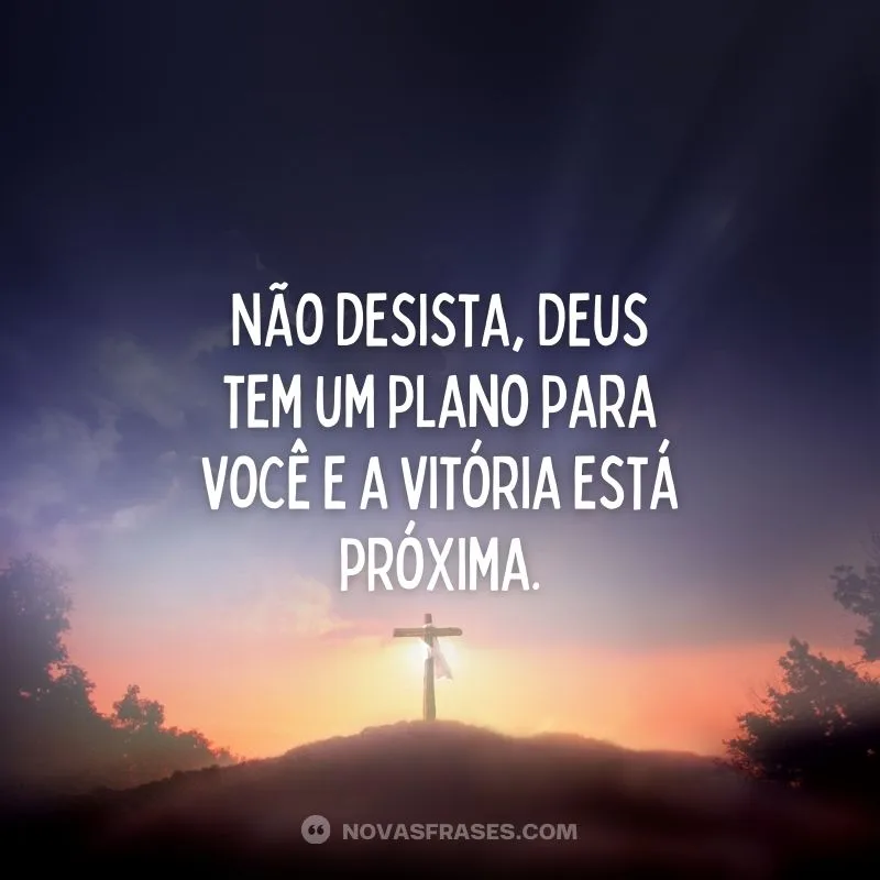Não desista, Deus tem um plano